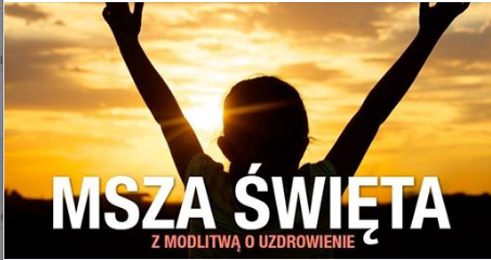 Read more about the article Msza Święta z modlitwą o uzdrowienie – 13.04. 2021 g. 19:00