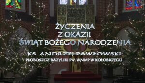Read more about the article Boże Narodzenie 2023 – życzenia księdza dr Andrzeja Pawłowskiego, proboszcza parafii Wniebowzięcia NMP w Kołobrzegu