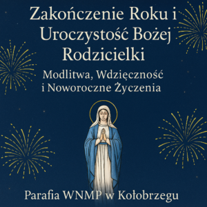 Read more about the article Zakończenie Roku i Uroczystość Bożej Rodzicielki – Modlitwa, Wdzięczność i Noworoczne Życzenia